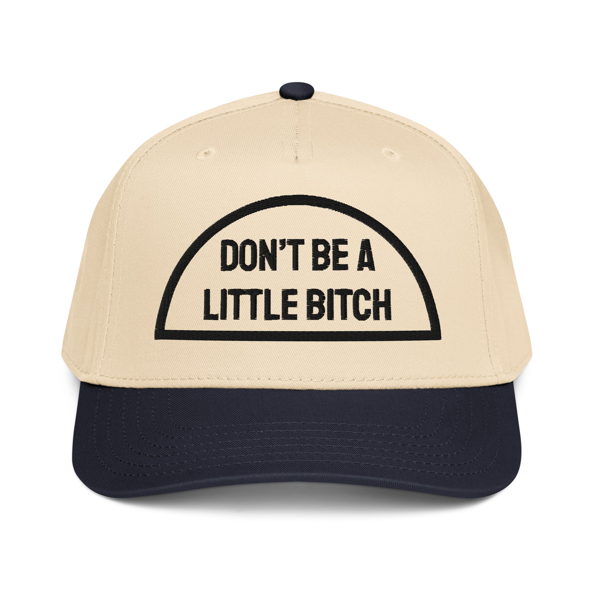 Don't Be A Little B*tch 5 Panel Cap / Multi Colors featuring a beige cap with black lettering.