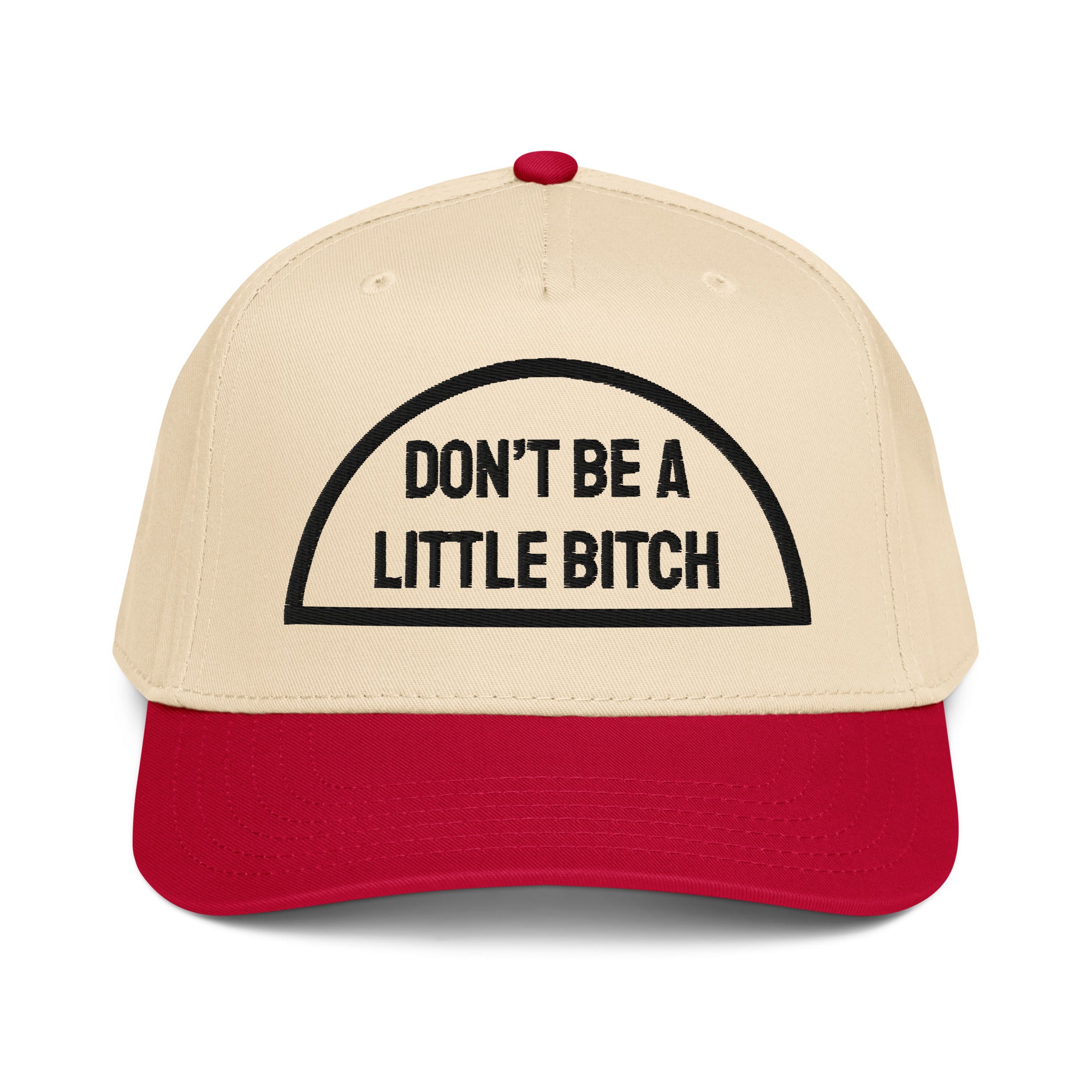 Don't Be A Little B*tch 5 Panel Cap / Multi Colors in beige and red with bold lettering.